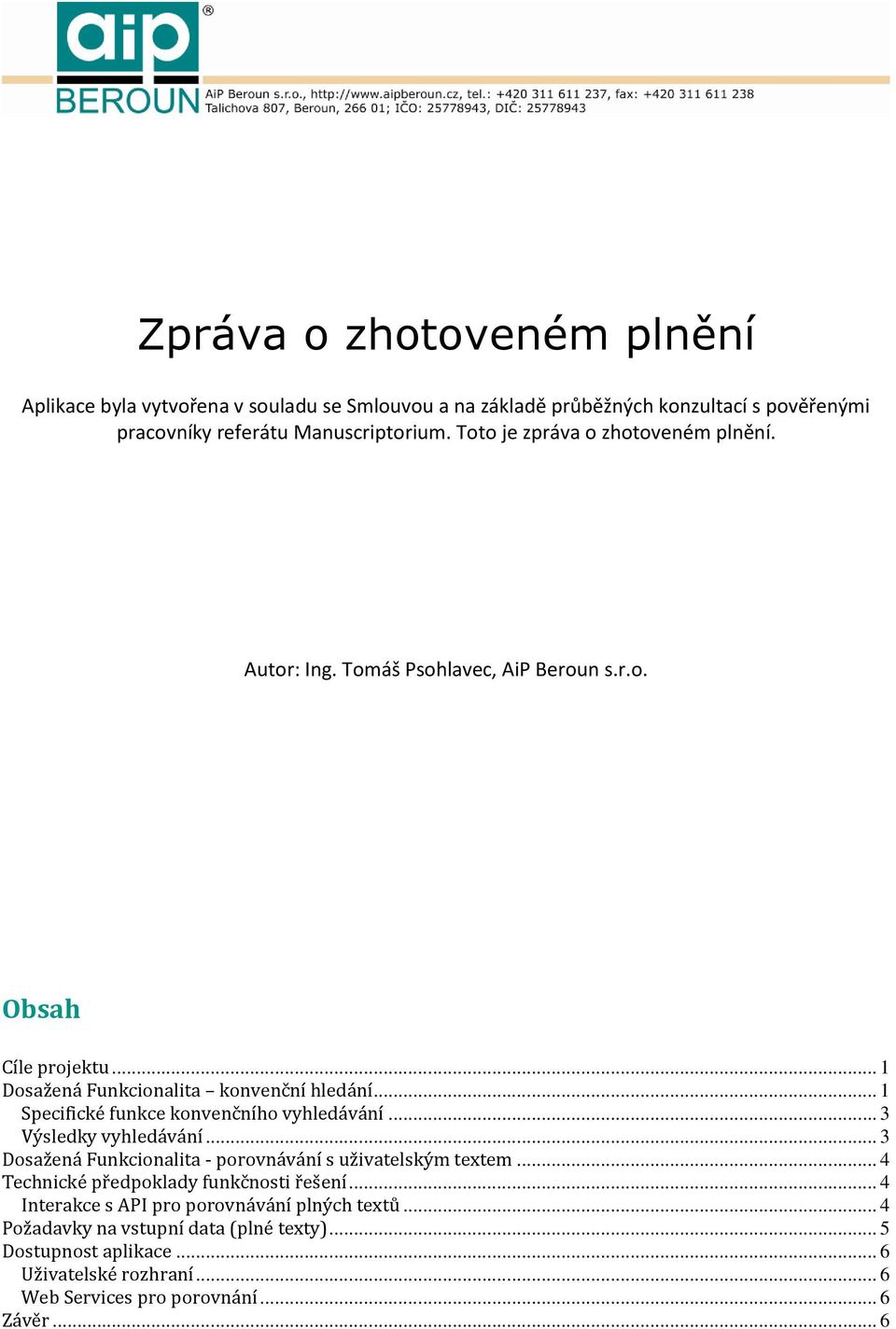 .. 1 Specifické funkce konvenčního vyhledávání... 3 Výsledky vyhledávání... 3 Dosažená Funkcionalita - porovnávání s uživatelským textem.