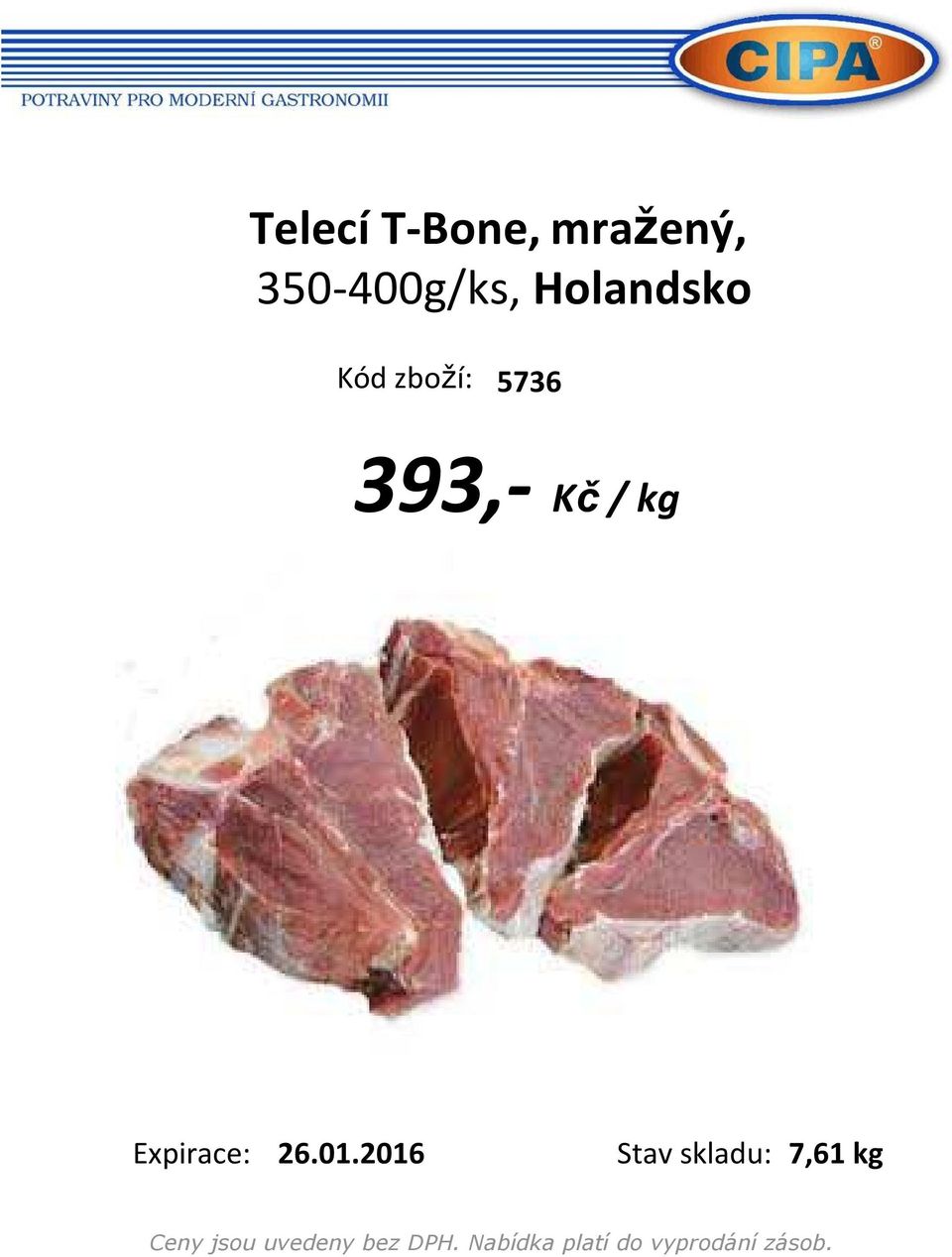 zboží: 5736 393,- Kč/ kg