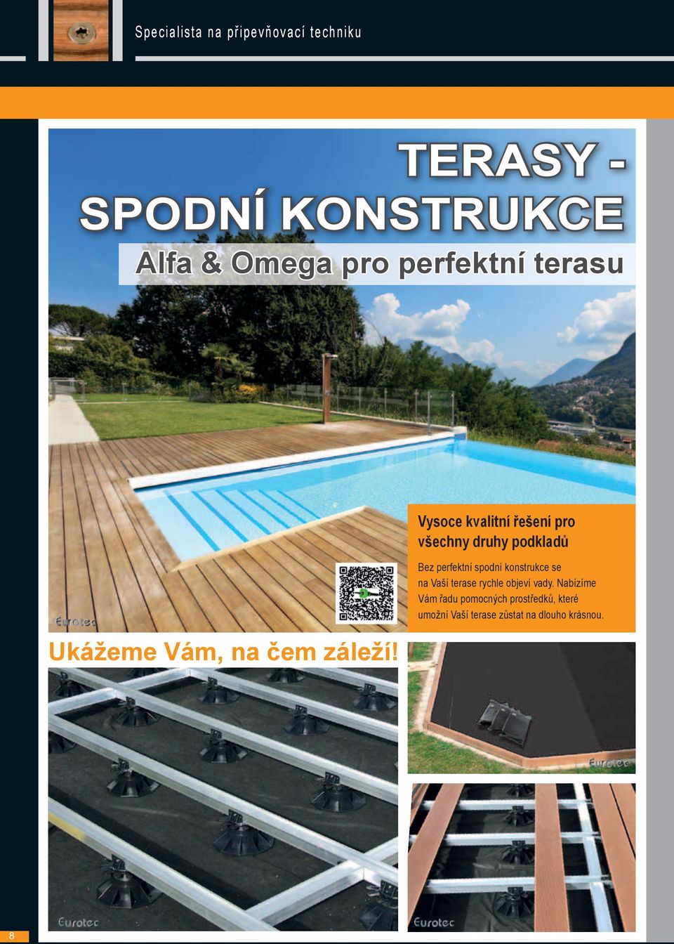 Vysoce kvalitní řešení pro všechny druhy podkladů Bez perfektní spodní konstrukce se