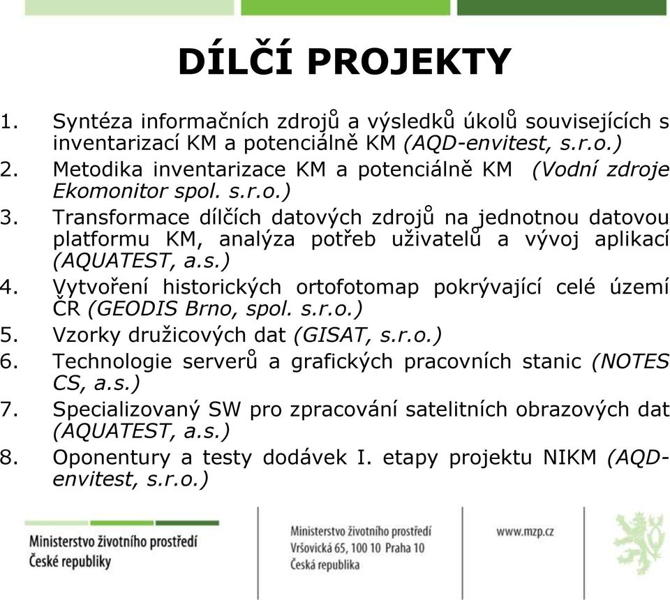 Transformace dílčích datových zdrojů na jednotnou datovou platformu KM, analýza potřeb uţivatelů a vývoj aplikací (AQUATEST, a.s.) 4.