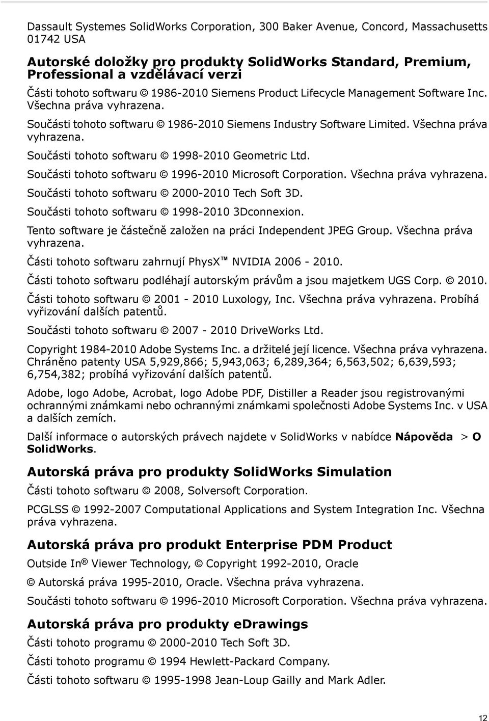 Součásti tohoto softwaru 1996-2010 Microsoft Corporation. Všechna práva vyhrazena. Součásti tohoto softwaru 2000-2010 Tech Soft 3D. Součásti tohoto softwaru 1998-2010 3Dconnexion.