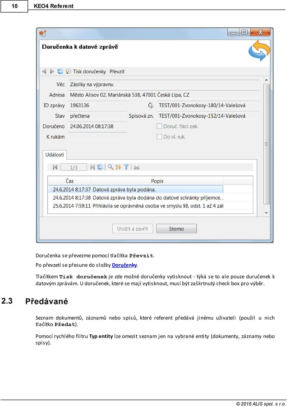 U doručenek, které se mají vytisknout, musí být zaškrtnutý check box pro výběr. 2.