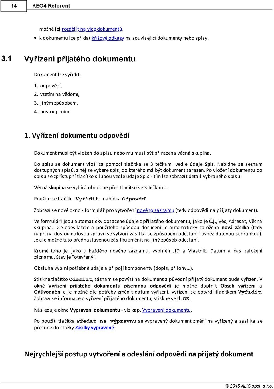 Do spisu se dokument vloží za pomoci tlačítka se 3 tečkami vedle údaje Spis. Nabídne se seznam dostupných spisů, z něj se vybere spis, do kterého má být dokument zařazen.