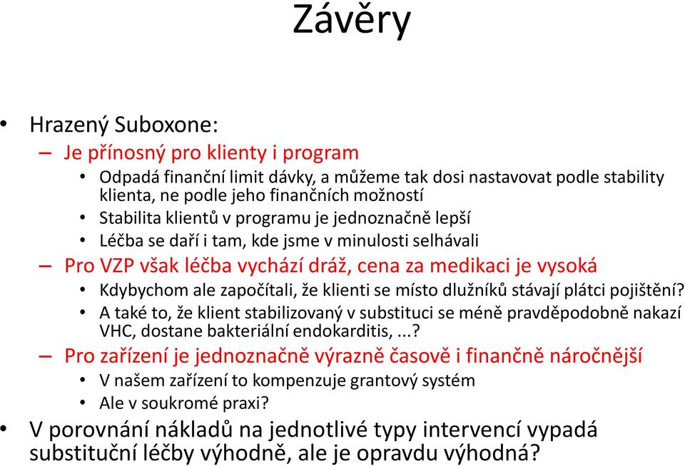 dlužníků stávají plátci pojištění? A také to, že klient stabilizovaný v substituci se méně pravděpodobně nakazí VHC, dostane bakteriální endokarditis,.