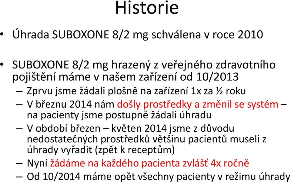 pacienty jsme postupně žádali úhradu V období březen květen 2014 jsme z důvodu nedostatečných prostředků většinu pacientů museli