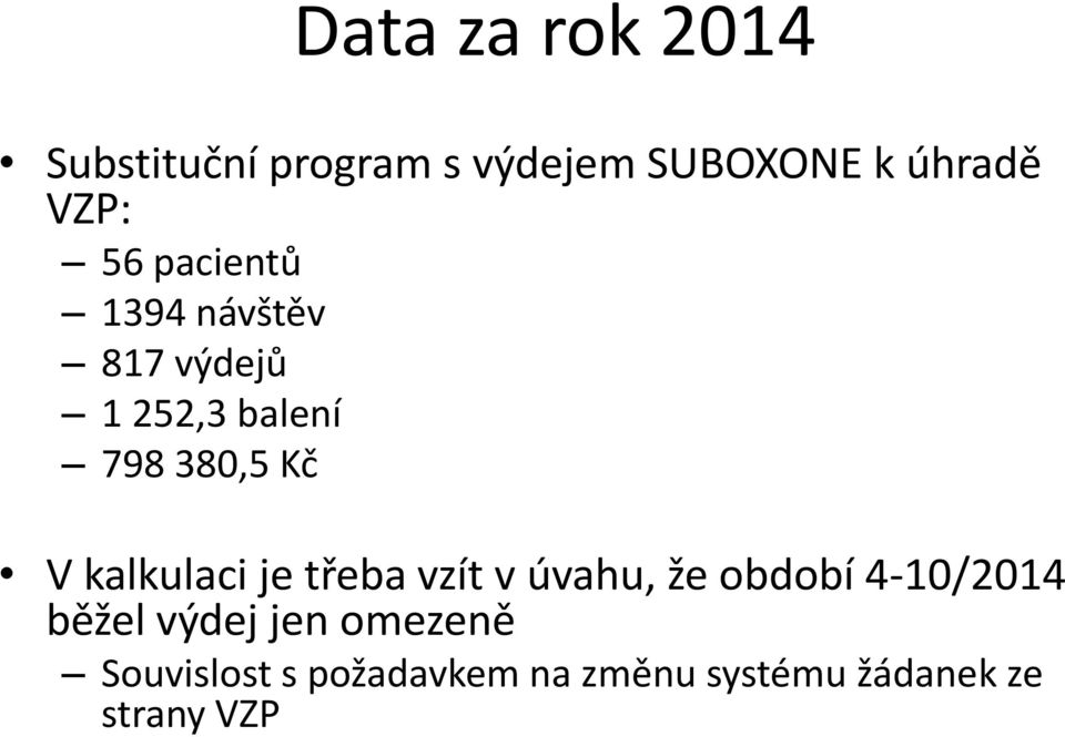 V kalkulaci je třeba vzít v úvahu, že období 4-10/2014 běžel výdej