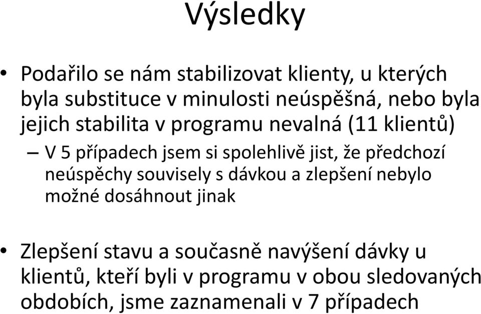 předchozí neúspěchy souvisely s dávkou a zlepšení nebylo možné dosáhnout jinak Zlepšení stavu a