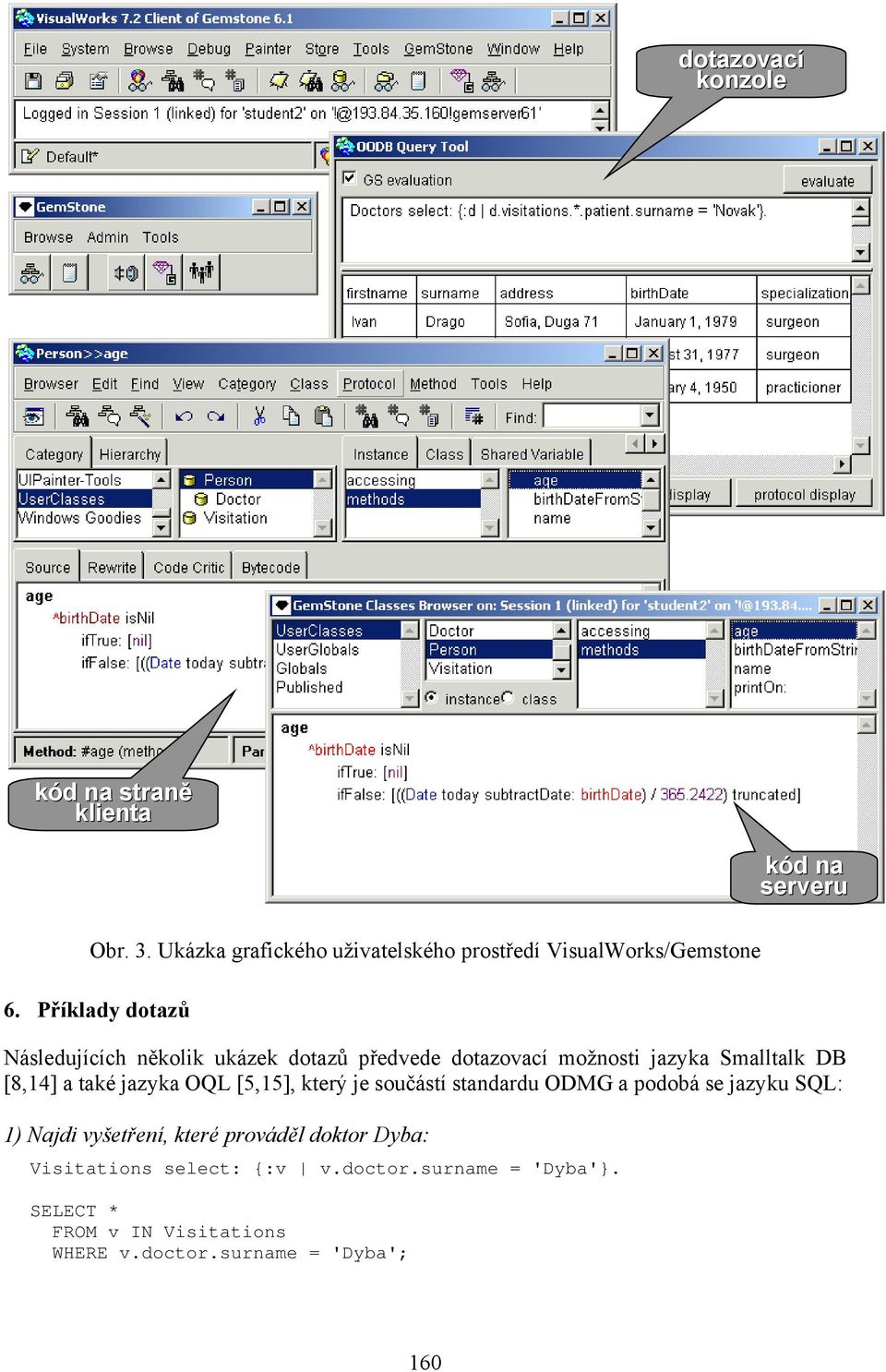 [8,14] a také jazyka OQL [5,15], který je součástí standardu ODMG a podobá se jazyku SQL: 1) Najdi vyšetření, které