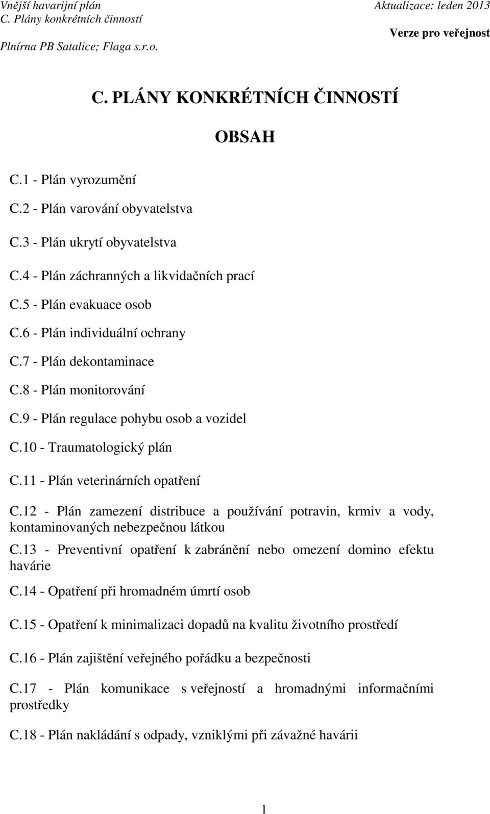 12 - Plán zamezení distribuce a používání potravin, krmiv a vody, kontaminovaných nebezpečnou látkou C.13 - Preventivní opatření k zabránění nebo omezení domino efektu havárie C.
