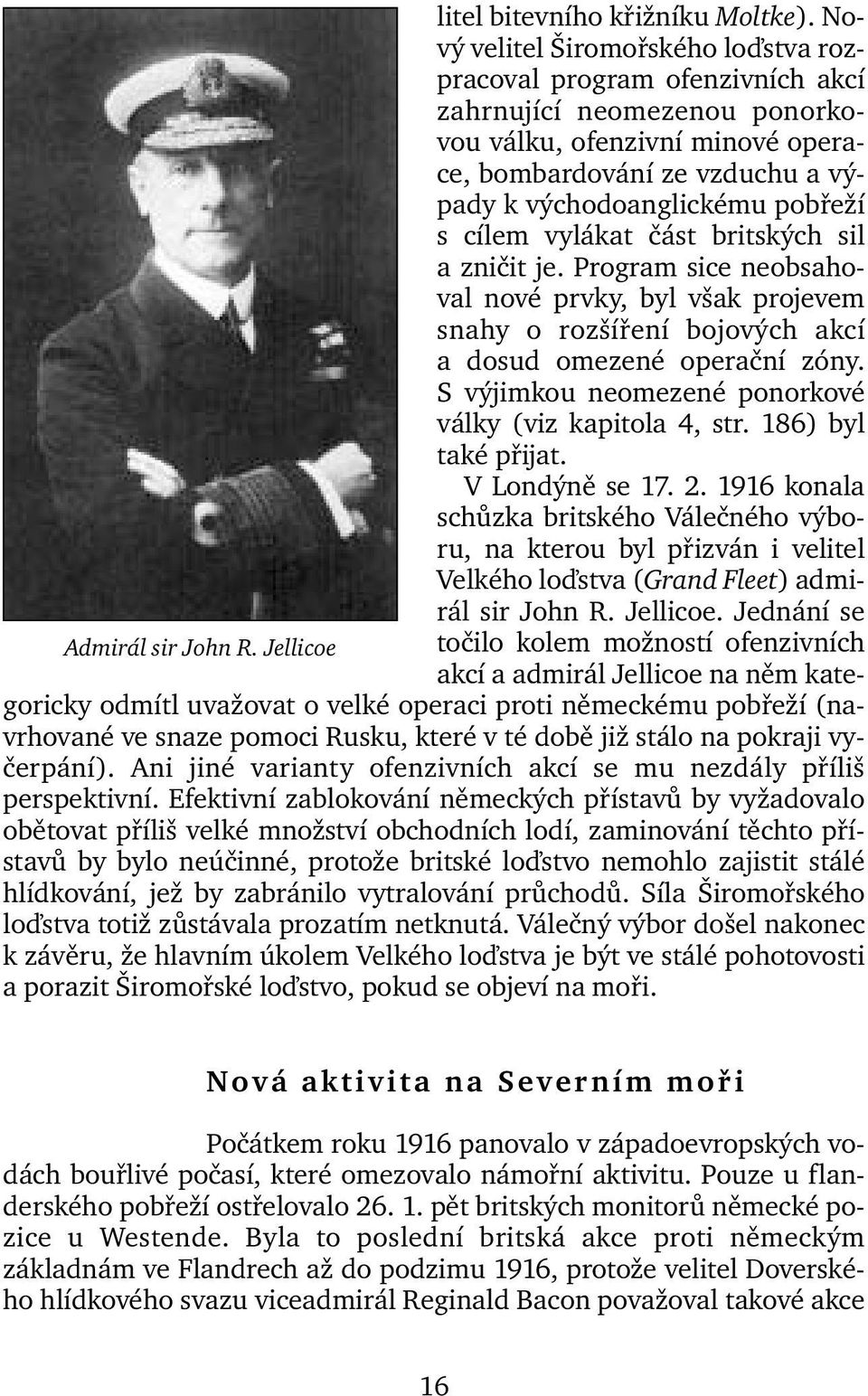 cílem vylákat část britských sil a zničit je. Program sice neobsahoval nové prvky, byl však projevem snahy o rozšíření bojových akcí a dosud omezené operační zóny.