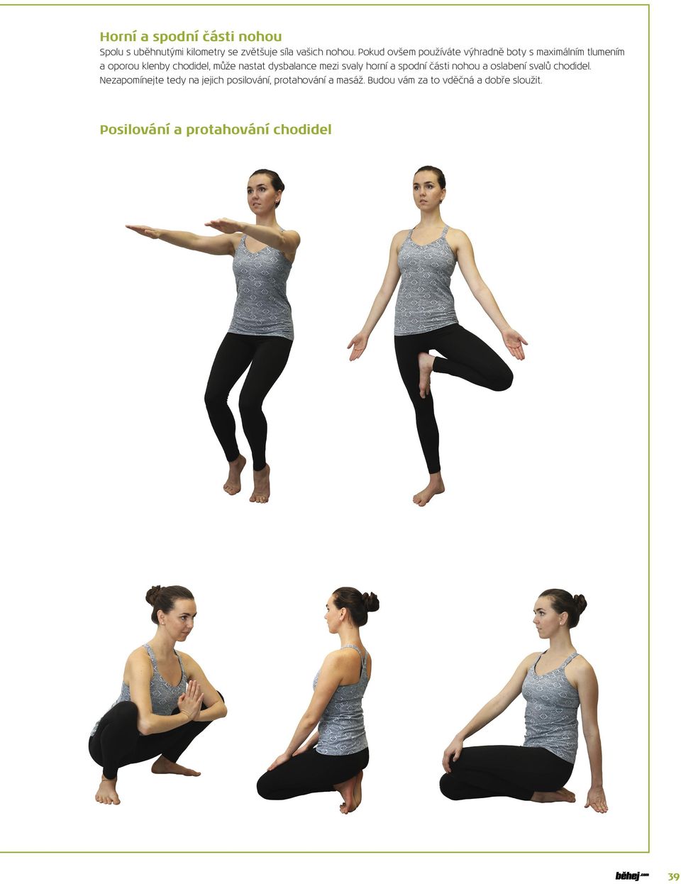dysbalance mezi svaly horní a spodní části nohou a oslabení svalů chodidel.
