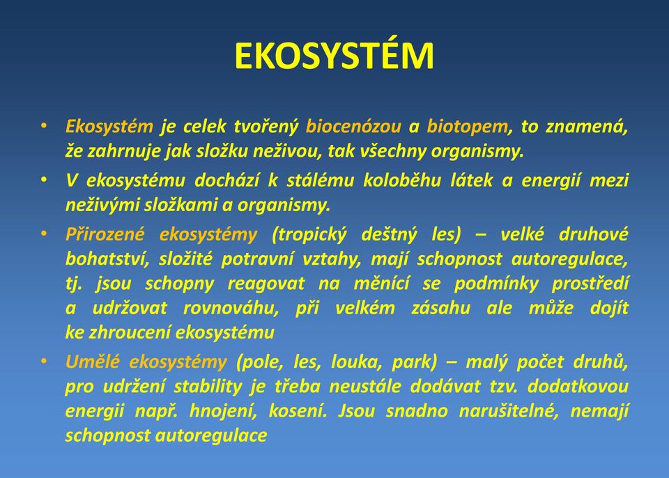 Přirozené ekosystémy (tropický deštný les) velké druhové bohatství, složité potravní vztahy, mají schopnost autoregulace, tj.