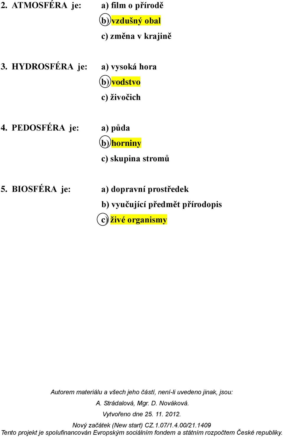 PEDOSFÉRA je: a) půda b) horniny c) skupina stromů 5.