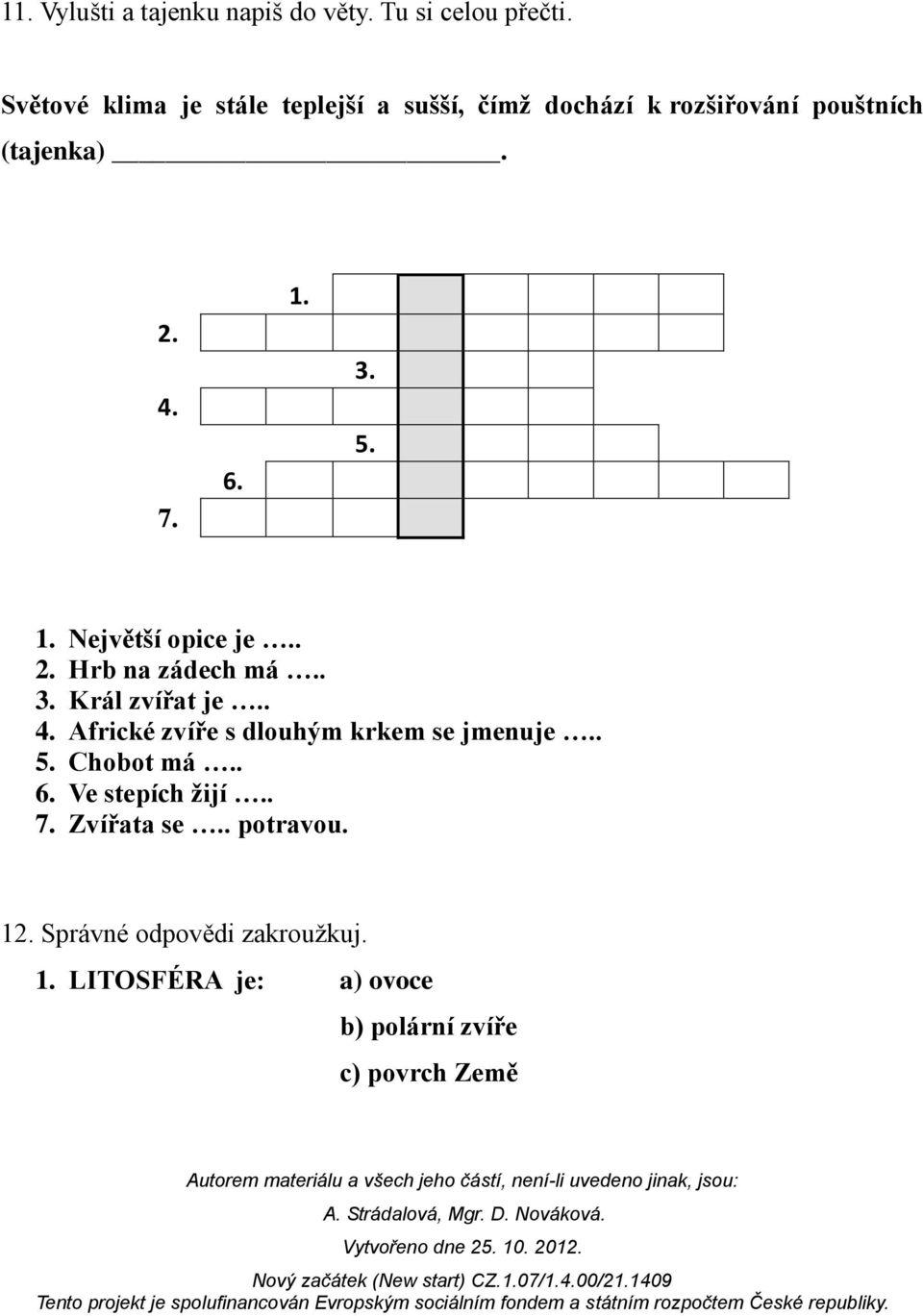 5. 1. Největší opice je.. 2. Hrb na zádech má.. 3. Král zvířat je.. 4.