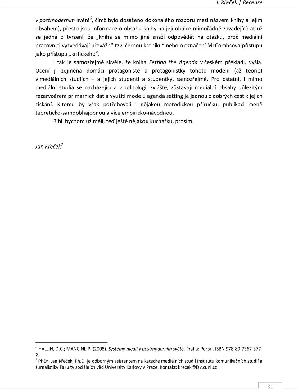 I tak je samozřejmě skvělé, že kniha Setting the Agenda v českém překladu vyšla.