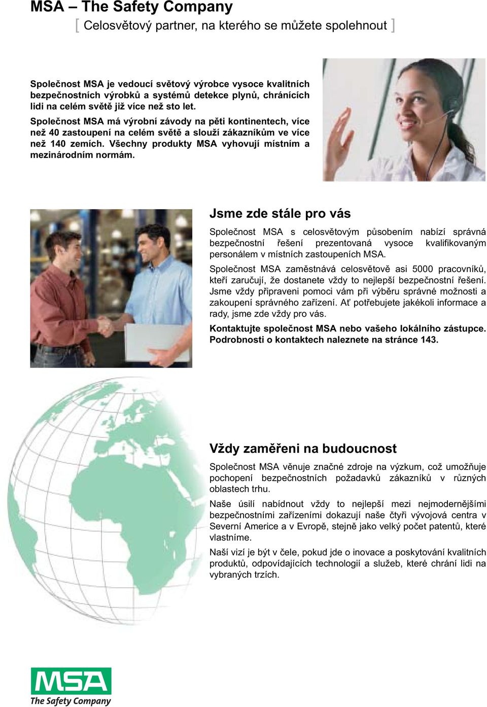 Všechny produkty MSA vyhovují místním a mezinárodním normám.