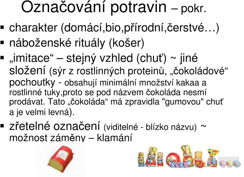 složení (sýr z rostlinných proteinů, čokoládové pochoutky - obsahují minimální množství kakaa a