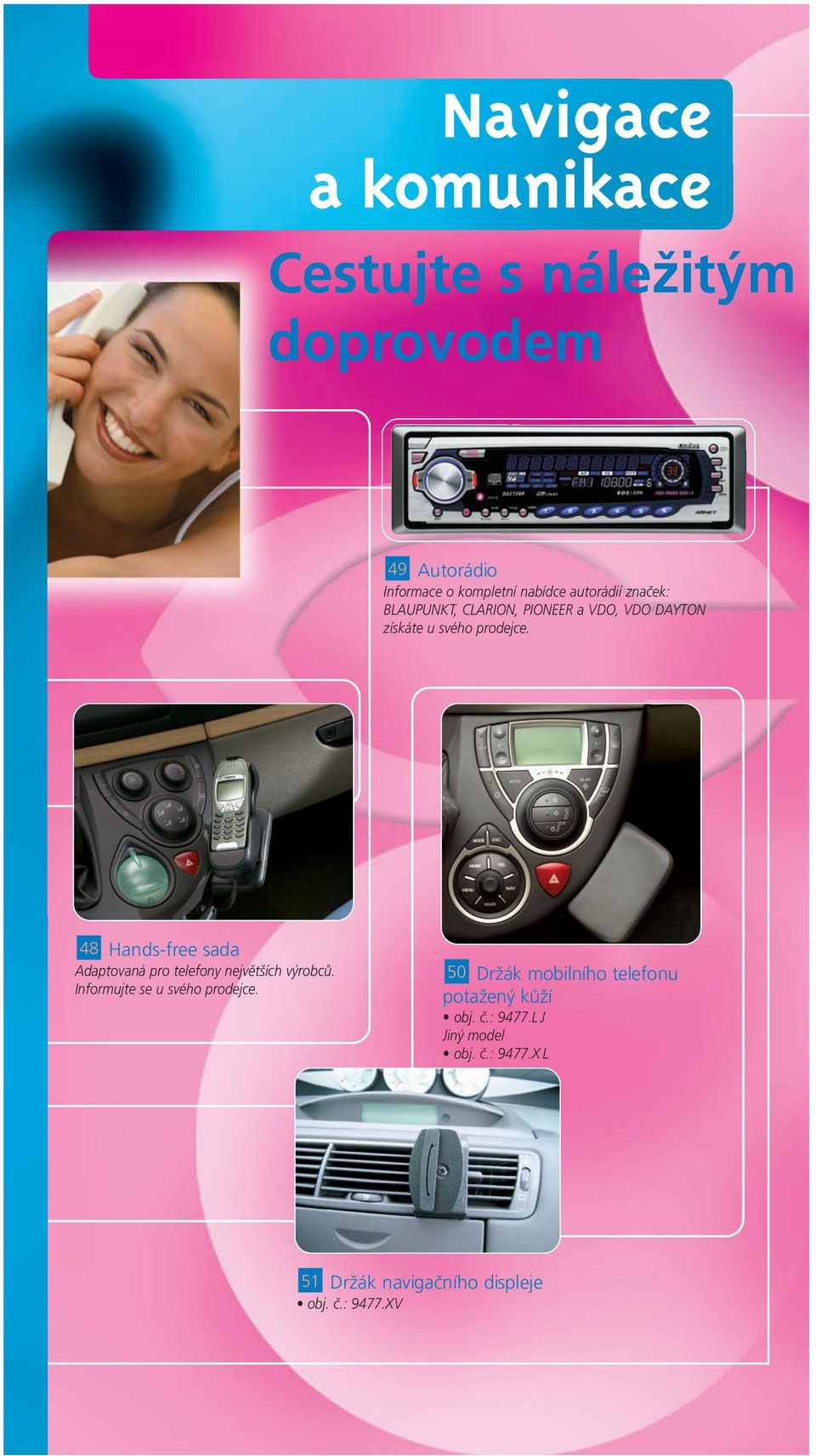 48 Hands-free sada Adaptovaná pro telefony největších výrobců. Informujte se u svého prodejce.