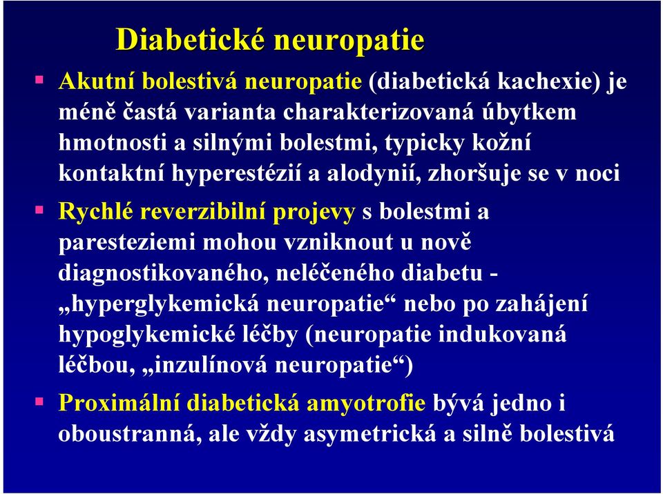 paresteziemi mohou vzniknout u nově diagnostikovaného, neléčeného diabetu - hyperglykemická neuropatie nebo po zahájení hypoglykemické
