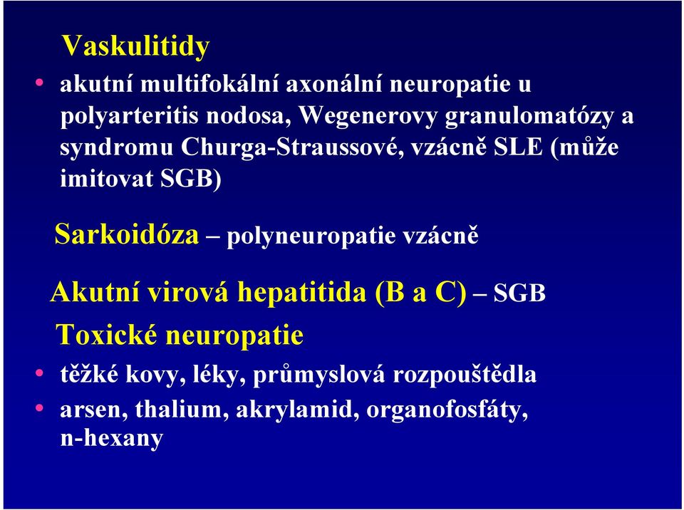 Sarkoidóza polyneuropatie vzácně Akutní virová hepatitida (B a C) SGB Toxické