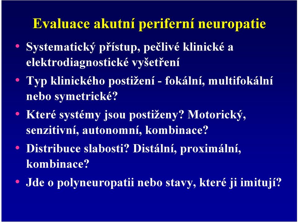 symetrické? Které systémy jsou postiženy? Motorický, senzitivní, autonomní, kombinace?