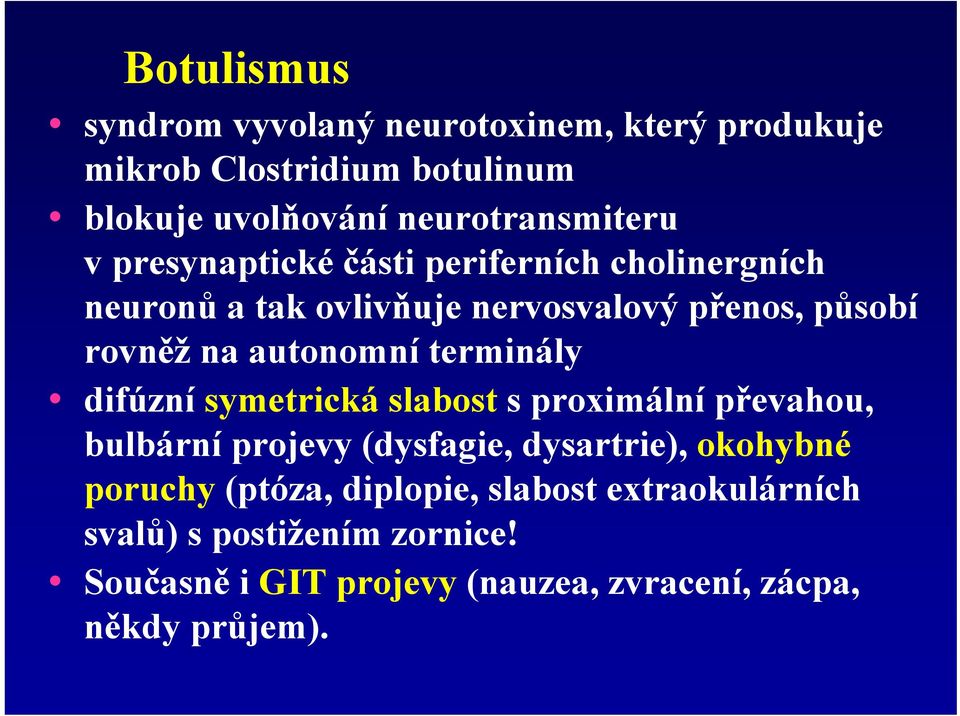 terminály difúzní symetrická slabost s proximální převahou, bulbární projevy (dysfagie, dysartrie), okohybné poruchy