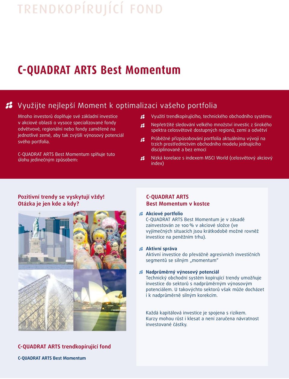 C-QUADRAT ARTS Best Momentum splňuje tuto úlohu jedinečným způsobem: Využití trendkopírujícího, technického obchodního systému Nepřetržité sledování velkého množství investic z širokého spektra