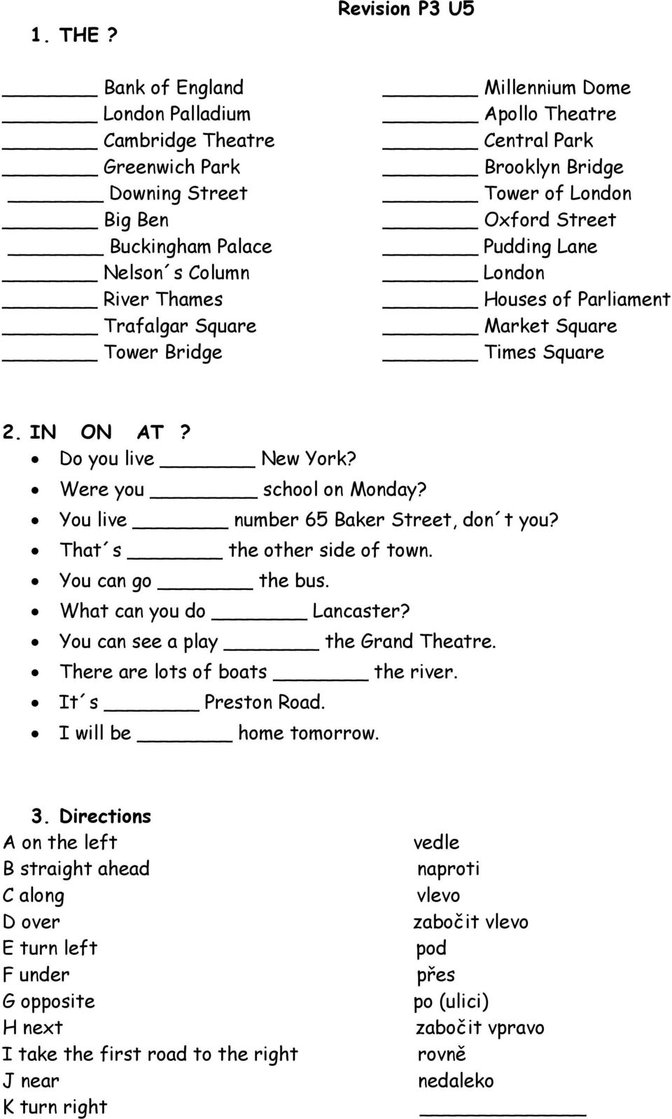 Apollo Theatre Central Park Brooklyn Bridge Tower of London Oxford Street Pudding Lane London Houses of Parliament Market Square Times Square 2. IN ON AT? Do you live New York?