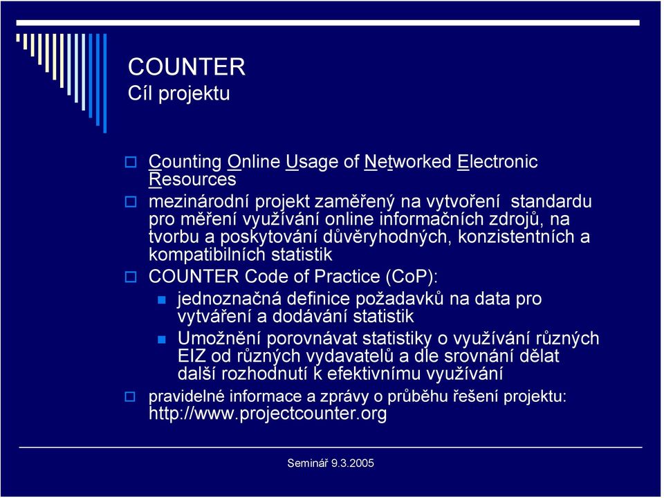 (CoP): jednoznačná definice požadavků na data pro vytváření a dodávání statistik Umožnění porovnávat statistiky o využívání různých EIZ od různých