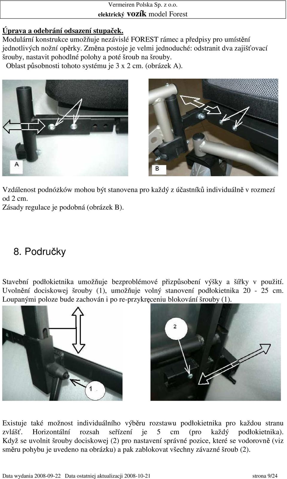 Vzdálenost podnóŝków mohou být stanovena pro každý z účastníků individuálně v rozmezí od 2 cm. Zásady regulace je podobná (obrázek B). 8.