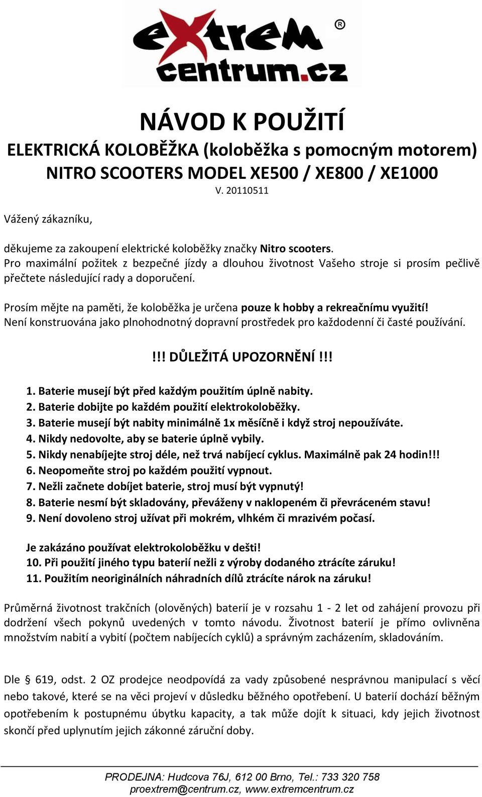 Pro maximální požitek z bezpečné jízdy a dlouhou životnost Vašeho stroje si prosím pečlivě přečtete následující rady a doporučení.