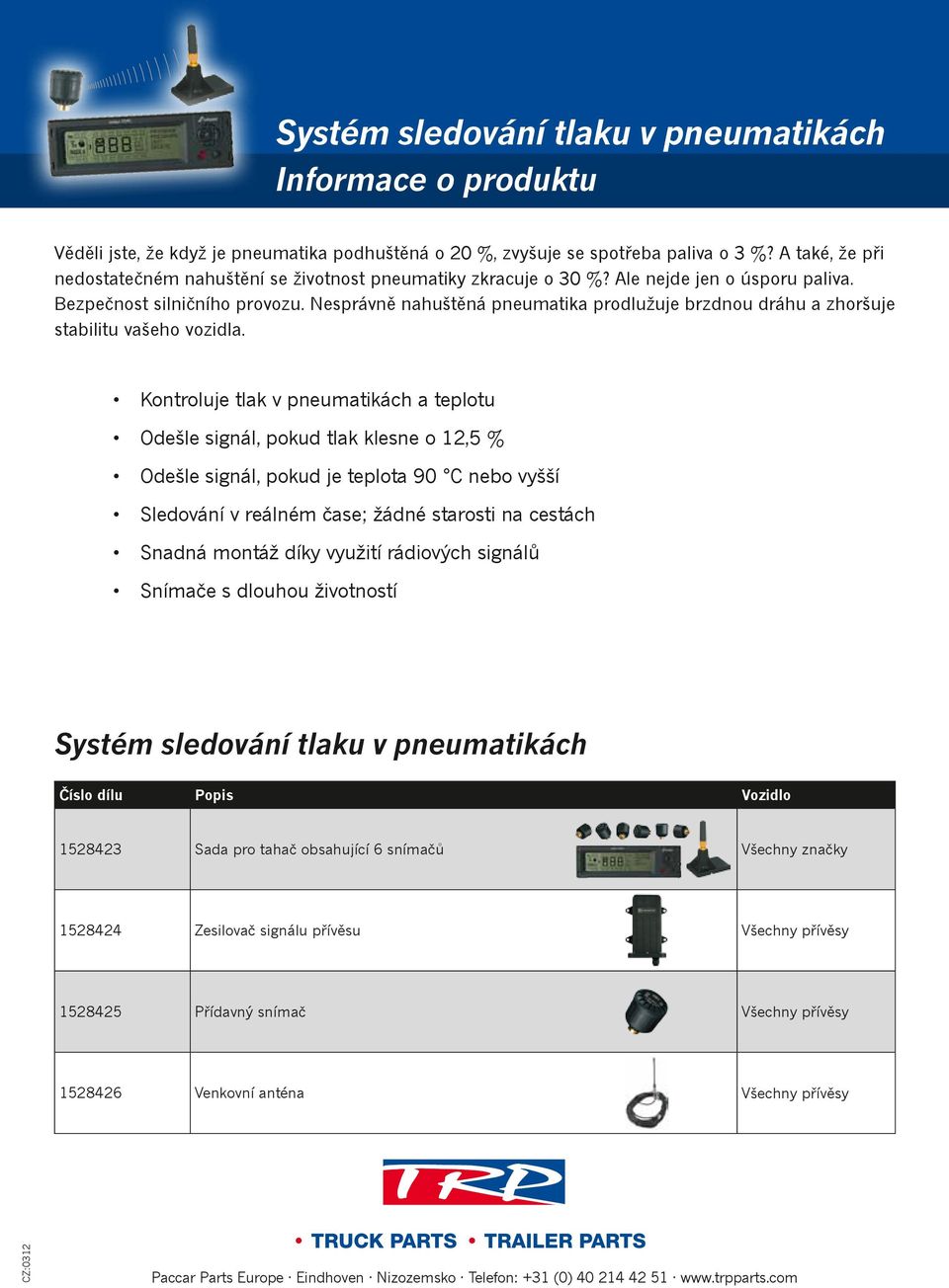 Nesprávně nahuštěná pneumatika prodlužuje brzdnou dráhu a zhoršuje stabilitu vašeho vozidla.