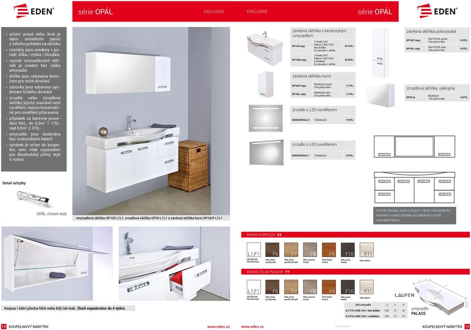 39x137x32, praá 39x137x32, leá 9 070,- 9 070,- dířka jsou ybaena tlumičem pro ticé doírání zásuky jsou ybaeny systémem ticéo doírání zrcadla nebo zrcadloé skříňky jejicž součástí není osětlení,