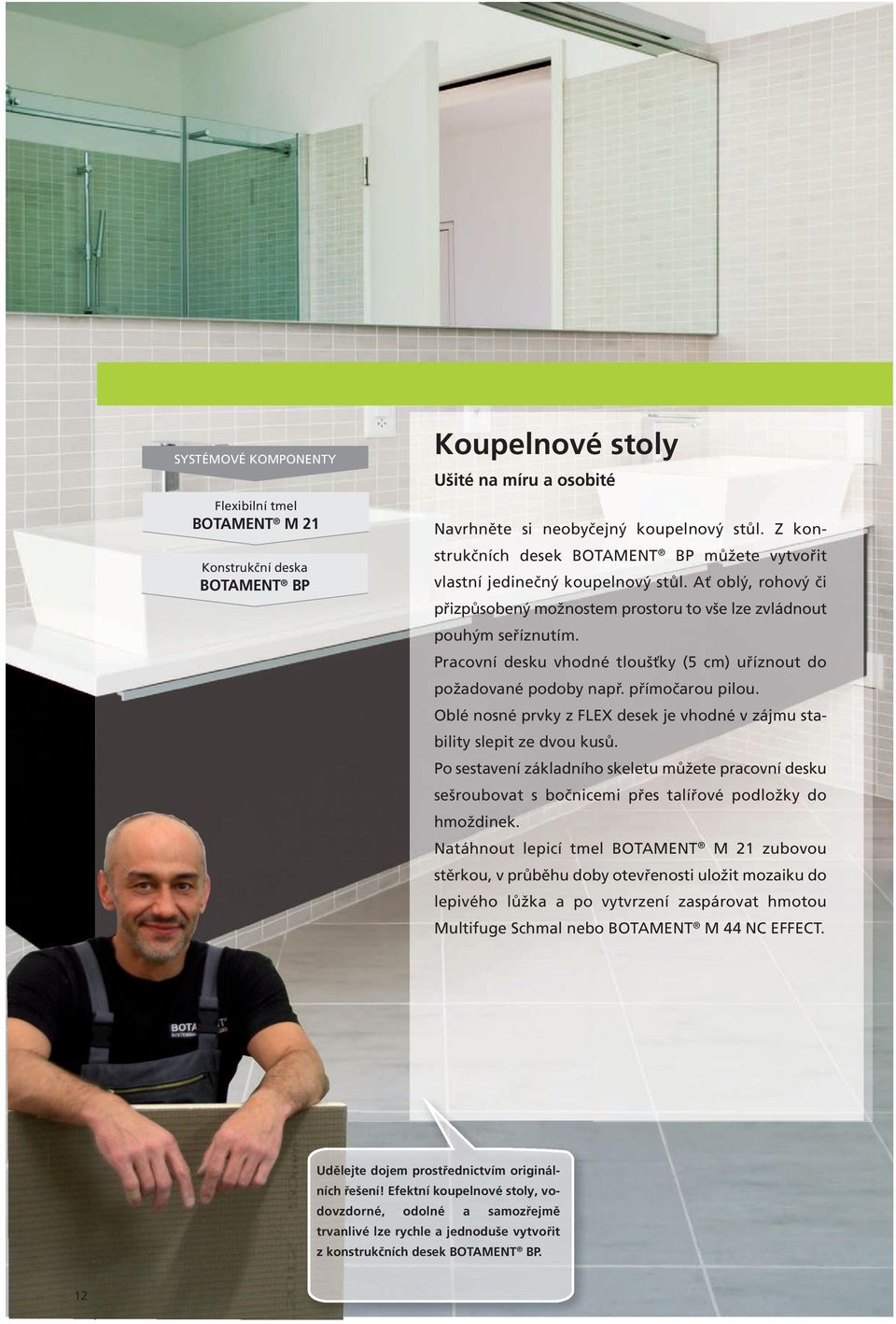 Pracovní desku vhodné tloušťky (5 cm) uříznout do požadované podoby např. přímočarou pilou. Oblé nosné prvky z FLEX desek je vhodné v zájmu stability slepit ze dvou kusů.
