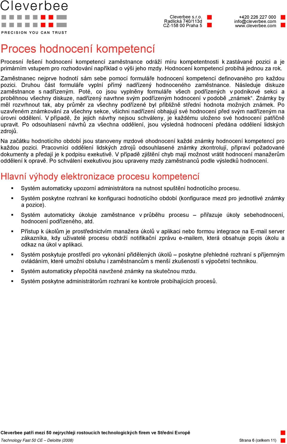 Druhou část formuláře vyplní přímý nadřízený hodnoceného zaměstnance. Následuje diskuze zaměstnance s nadřízeným.