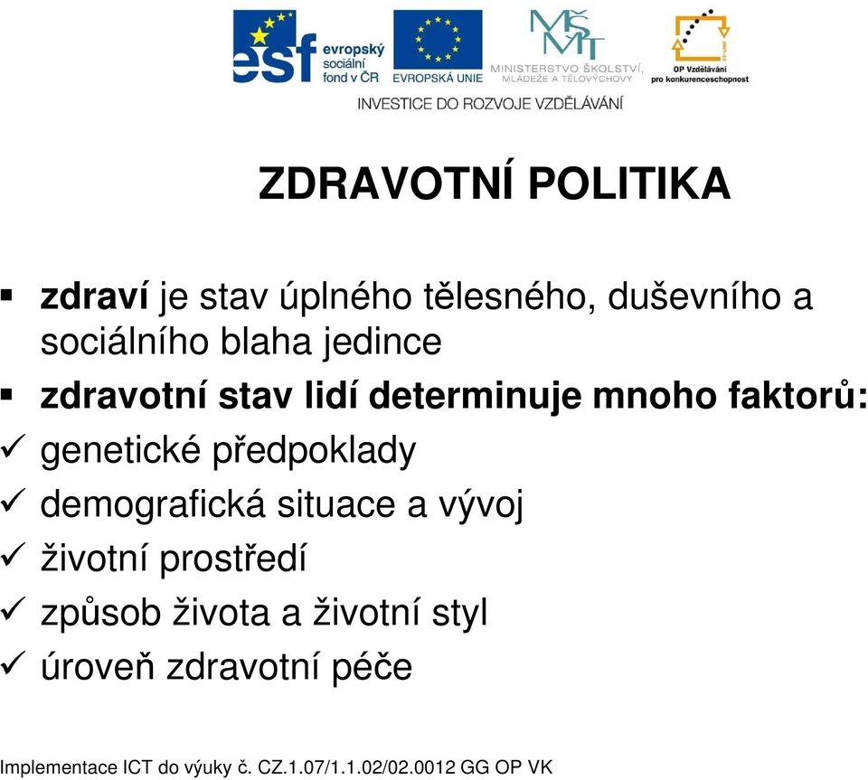 mnoho faktorů: genetické předpoklady demografická situace a