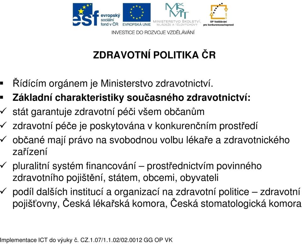 konkurenčním prostředí občané mají právo na svobodnou volbu lékaře a zdravotnického zařízení pluralitní systém financování