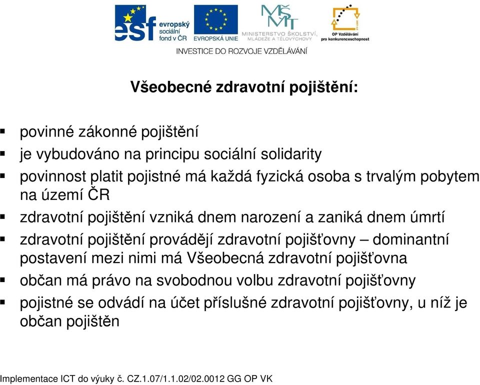 zdravotní pojištění provádějí zdravotní pojišťovny dominantní postavení mezi nimi má Všeobecná zdravotní pojišťovna občan