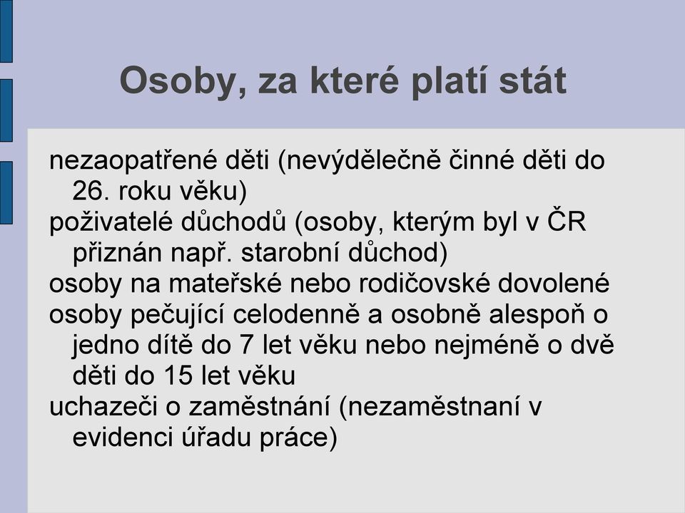 starobní důchod) osoby na mateřské nebo rodičovské dovolené osoby pečující celodenně a