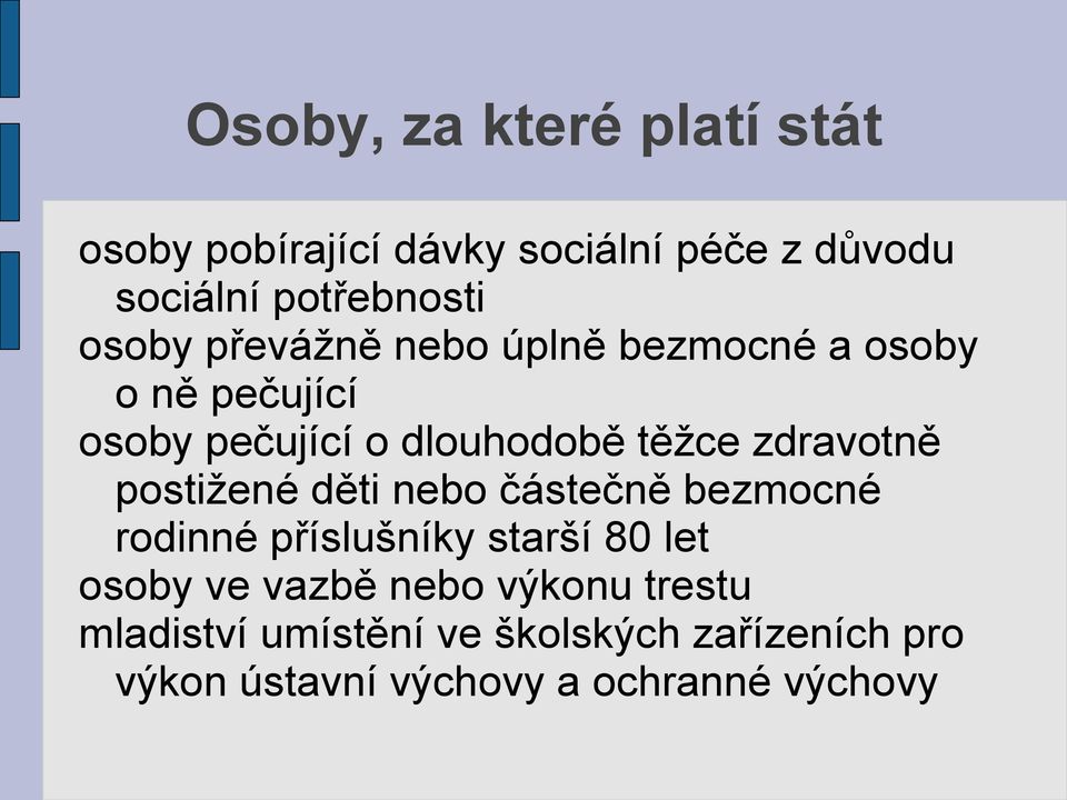 zdravotně postižené děti nebo částečně bezmocné rodinné příslušníky starší 80 let osoby ve vazbě