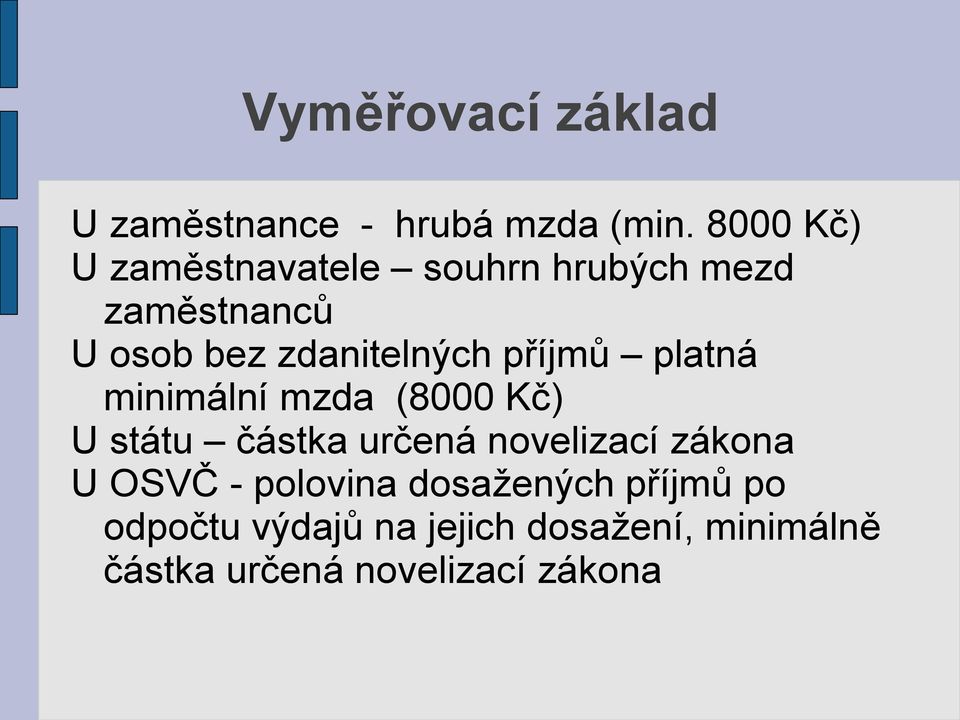 příjmů platná minimální mzda (8000 Kč) U státu částka určená novelizací zákona U