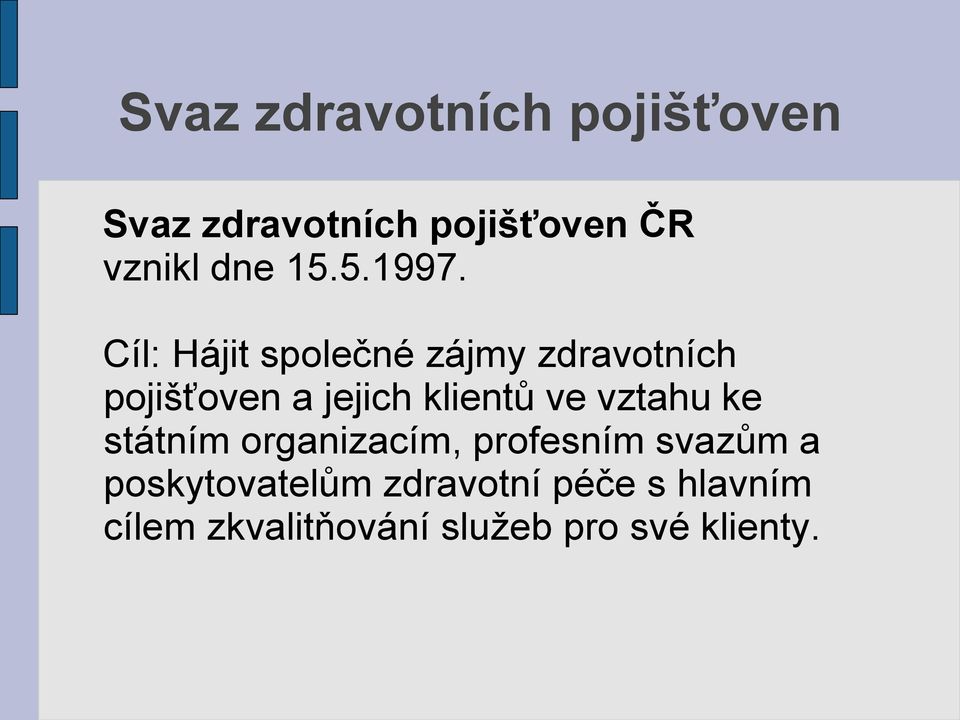 Cíl: Hájit společné zájmy zdravotních pojišťoven a jejich klientů ve