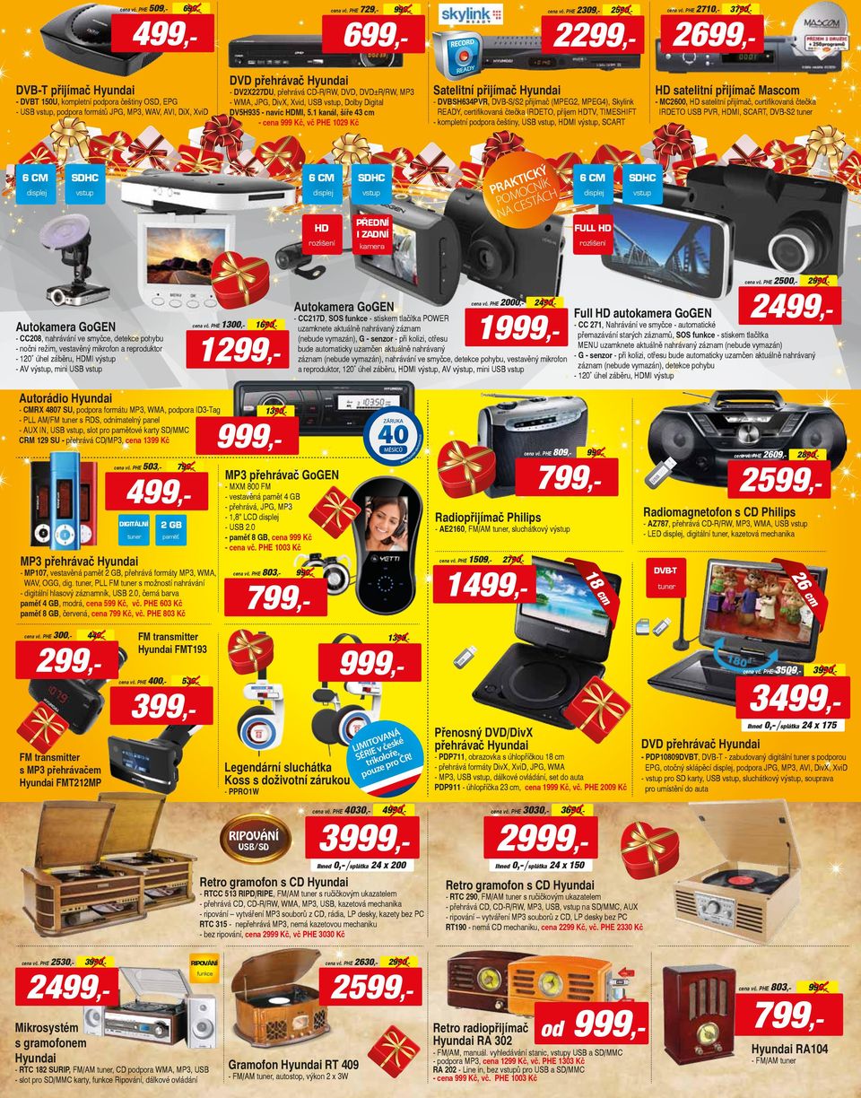 1 kanál, šíře 43 cm - cena 999 Kč, vč PHE 1029 Kč Satelitní přijímač - DVBSH634PVR, DVB-S/S2 přijímač (MPEG2, MPEG4), Skylink REDY, certifikovaná čtečka IRDETO, příjem HDTV, TIMESHIFT - kompletní