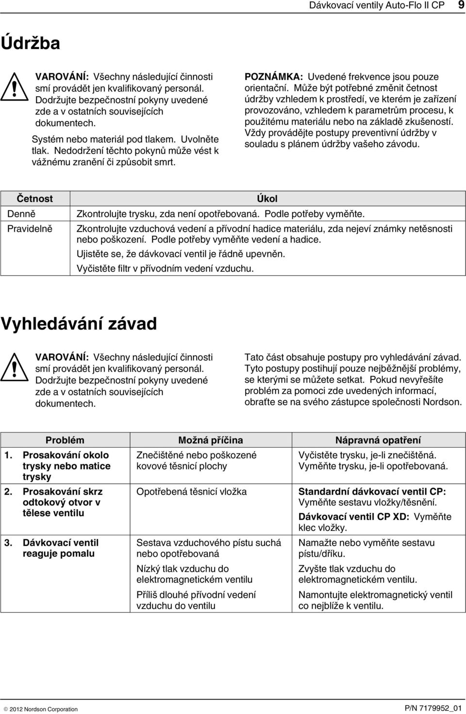 Nedodržení těchto pokynů může vést k vážnému zranění či způsobit smrt. POZNÁMKA: Uvedené frekvence jsou pouze orientační.