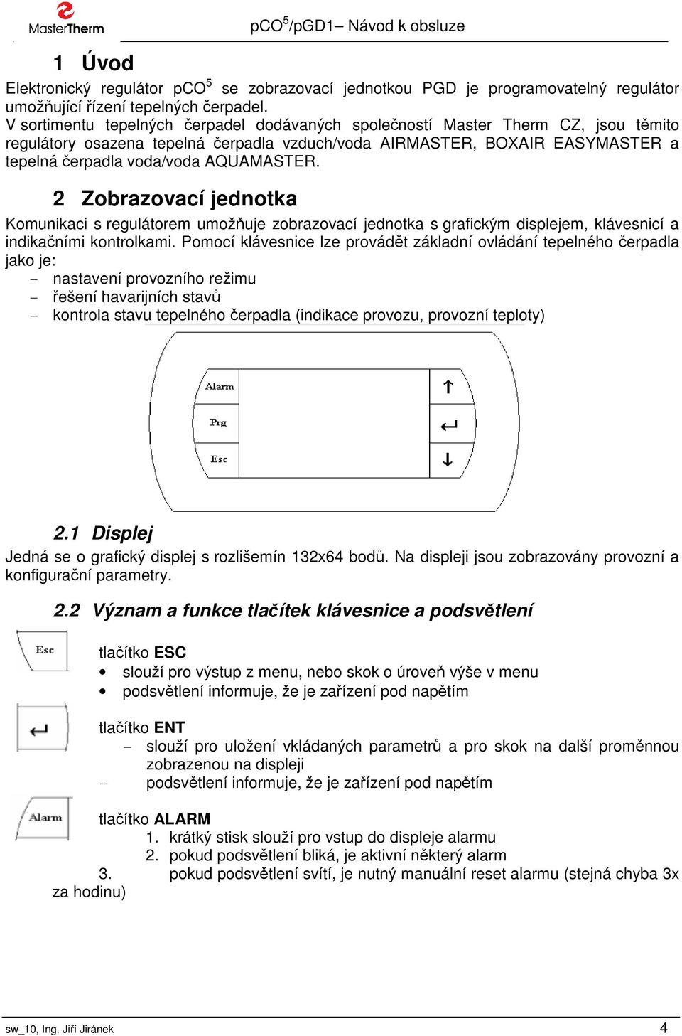 AQUAMASTER. 2 Zobrazovací jednotka Komunikaci s regulátorem umožňuje zobrazovací jednotka s grafickým displejem, klávesnicí a indikačními kontrolkami.