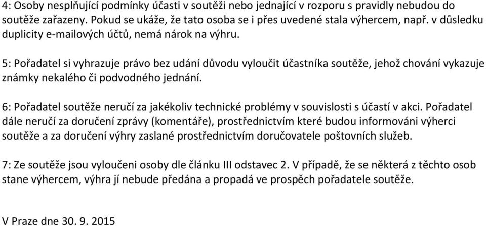 6: Pořadatel soutěže neručí za jakékoliv technické problémy v souvislosti s účastí v akci.