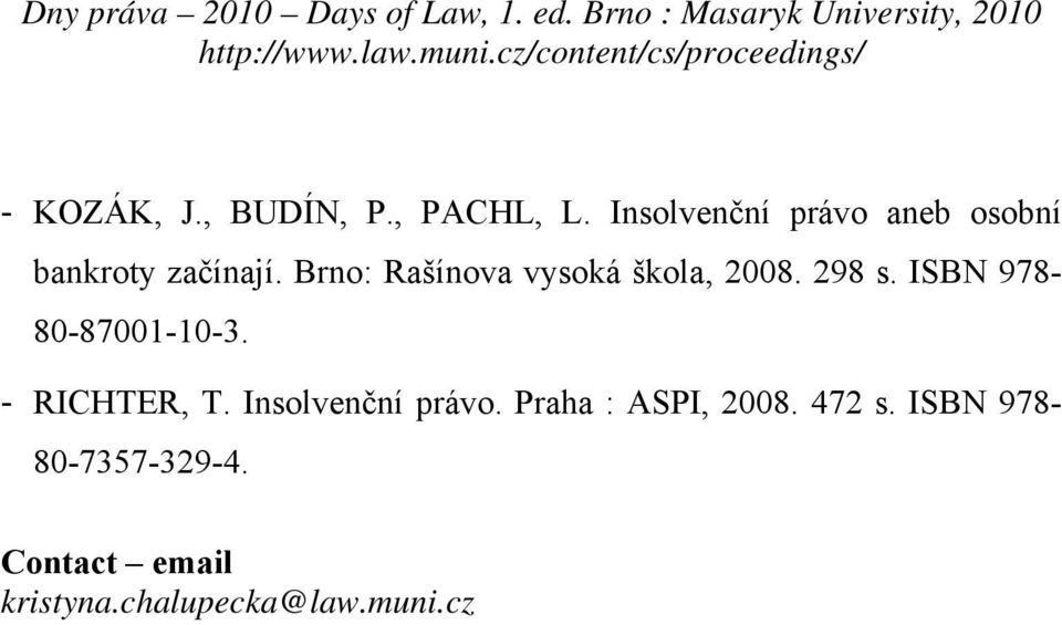 Brno: Rašínova vysoká škola, 2008. 298 s. ISBN 978-80-87001-10-3.