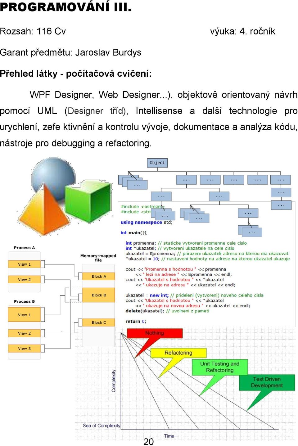 ..), objektově orientovaný návrh pomocí UML (Designer tříd), Intellisense a