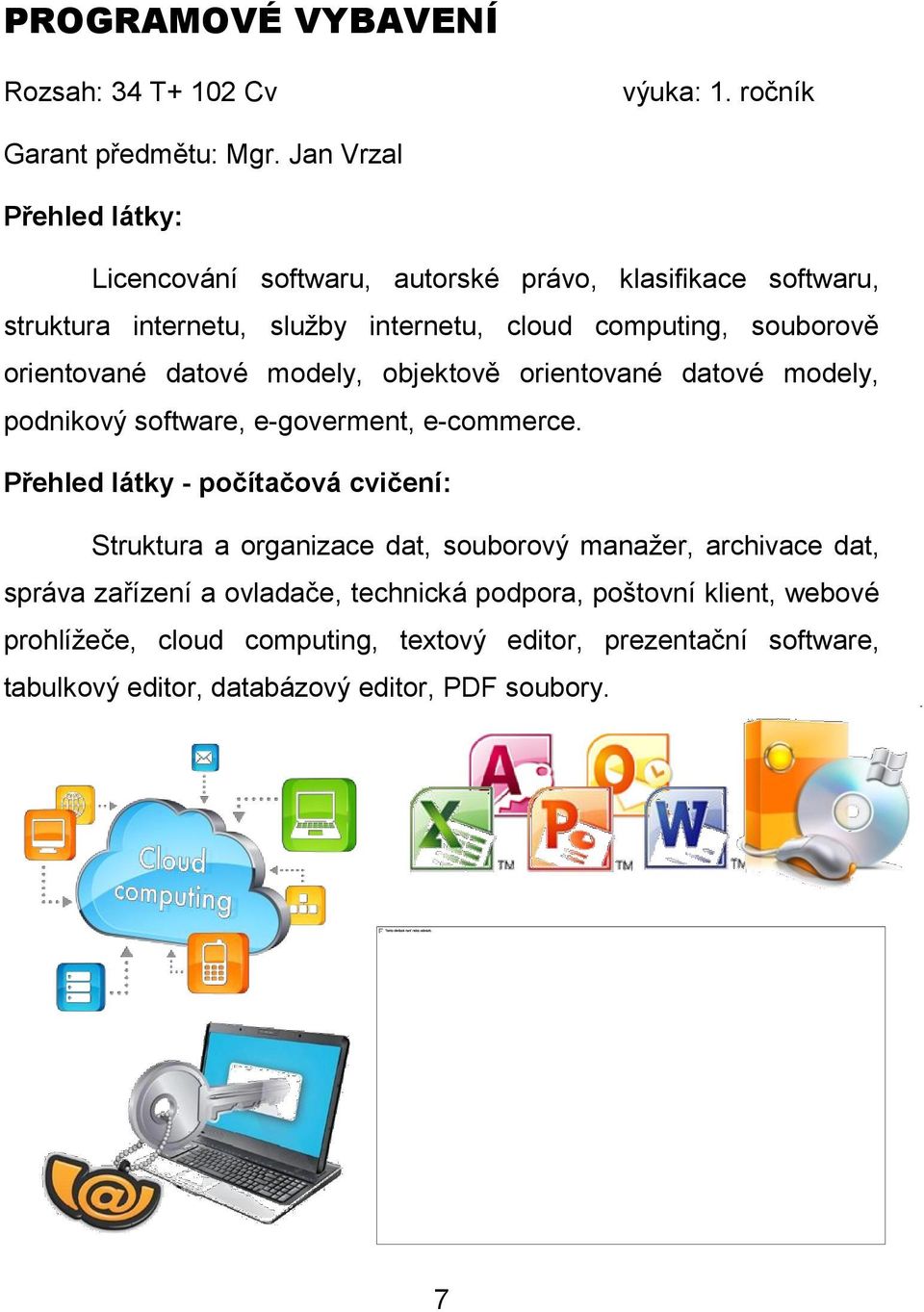 souborově orientované datové modely, objektově orientované datové modely, podnikový software, e-goverment, e-commerce.