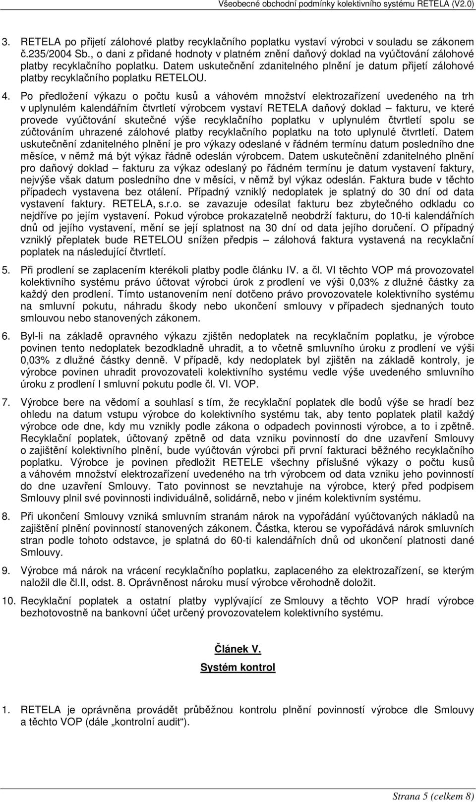 Datem uskutečnění zdanitelného plnění je datum přijetí zálohové platby recyklačního poplatku RETELOU. 4.